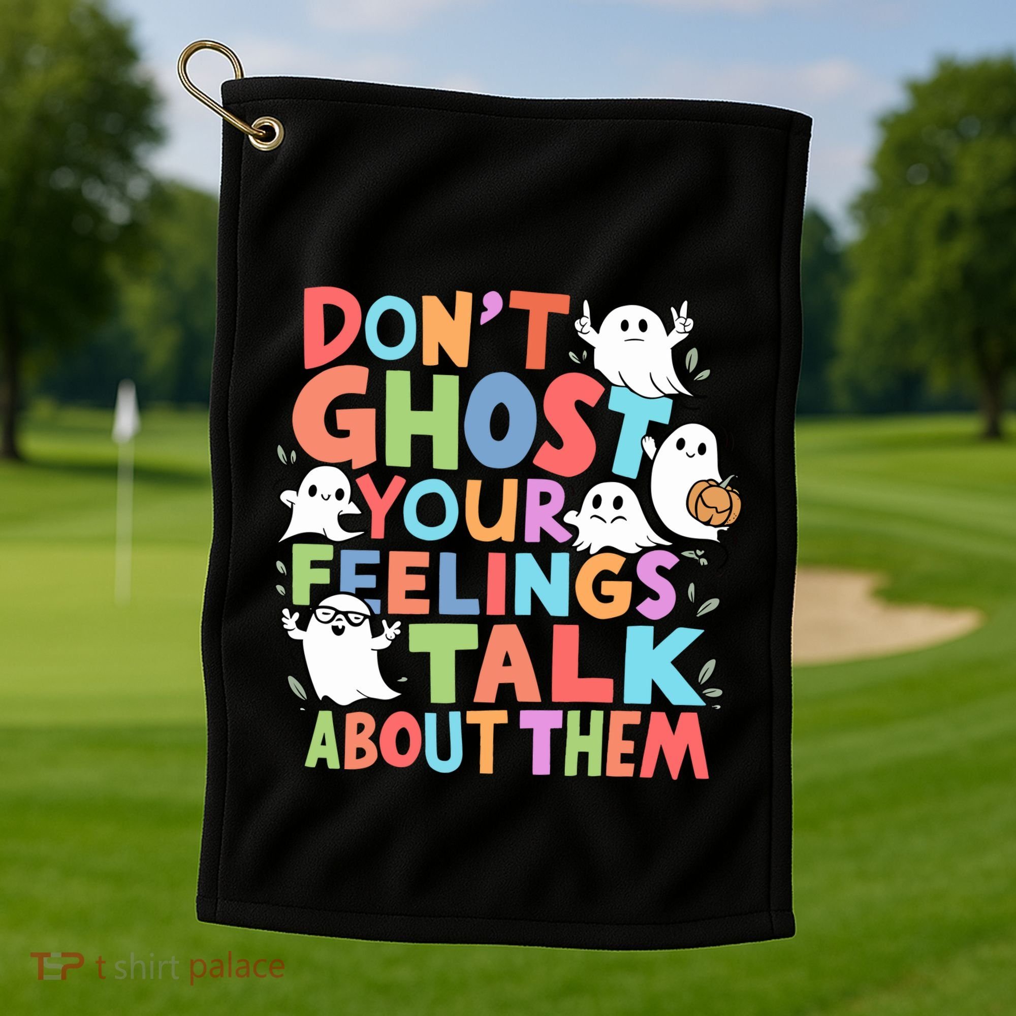 Dont Ghost Your Feelings Cute Ghoul Golf Towel