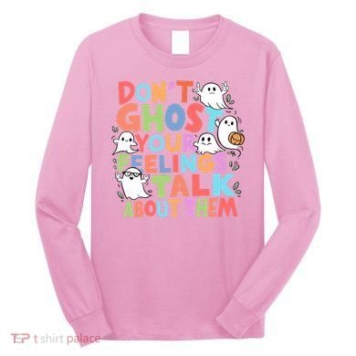 Dont Ghost Your Feelings Cute Ghoul Long Sleeve Shirt