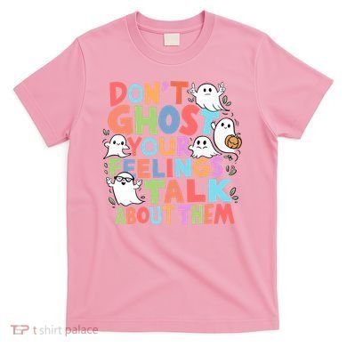 Dont Ghost Your Feelings Cute Ghoul T-Shirt