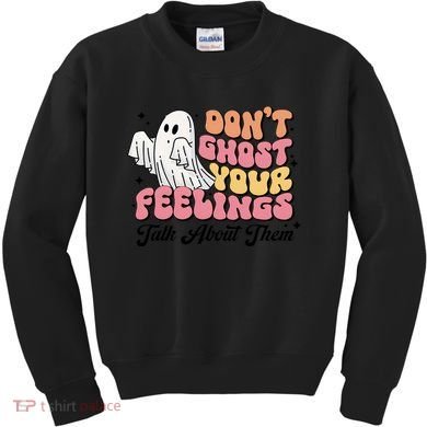 Dont Ghost Your Feelings Talk About Them Halloween Kids Sweatshirt
