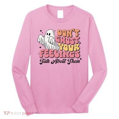 Dont Ghost Your Feelings Talk About Them Halloween Long Sleeve Shirt