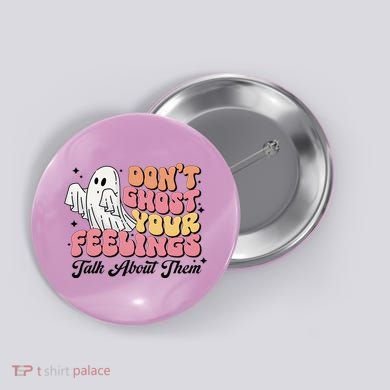 Dont Ghost Your Feelings Talk About Them Halloween Button