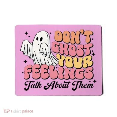 Dont Ghost Your Feelings Talk About Them Halloween Mousepad