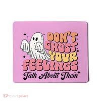 Dont Ghost Your Feelings Talk About Them Halloween Mousepad thumb 0