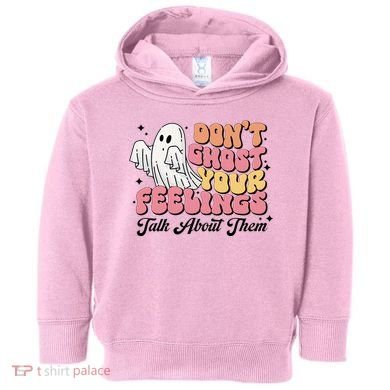 Dont Ghost Your Feelings Talk About Them Halloween Toddler Hoodie