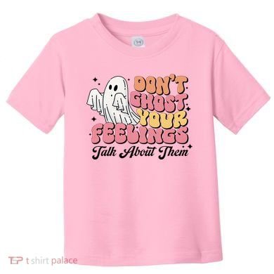Dont Ghost Your Feelings Talk About Them Halloween Toddler T-Shirt