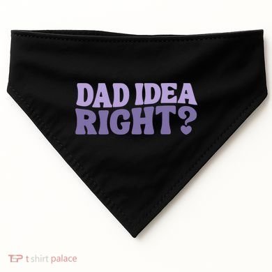 Dad Have A Idea Right Cute Funny USA-Made Doggie Bandana