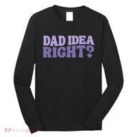 Dad Have A Idea Right Cute Funny Long Sleeve Shirt thumb 0