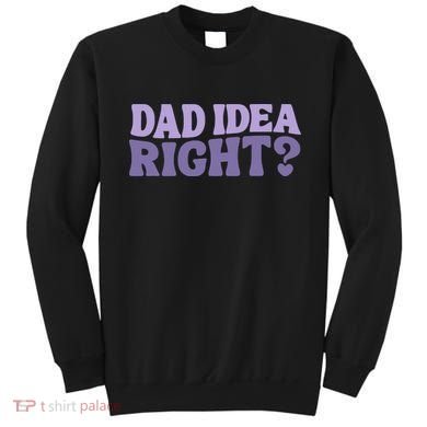Dad Have A Idea Right Cute Funny Sweatshirt