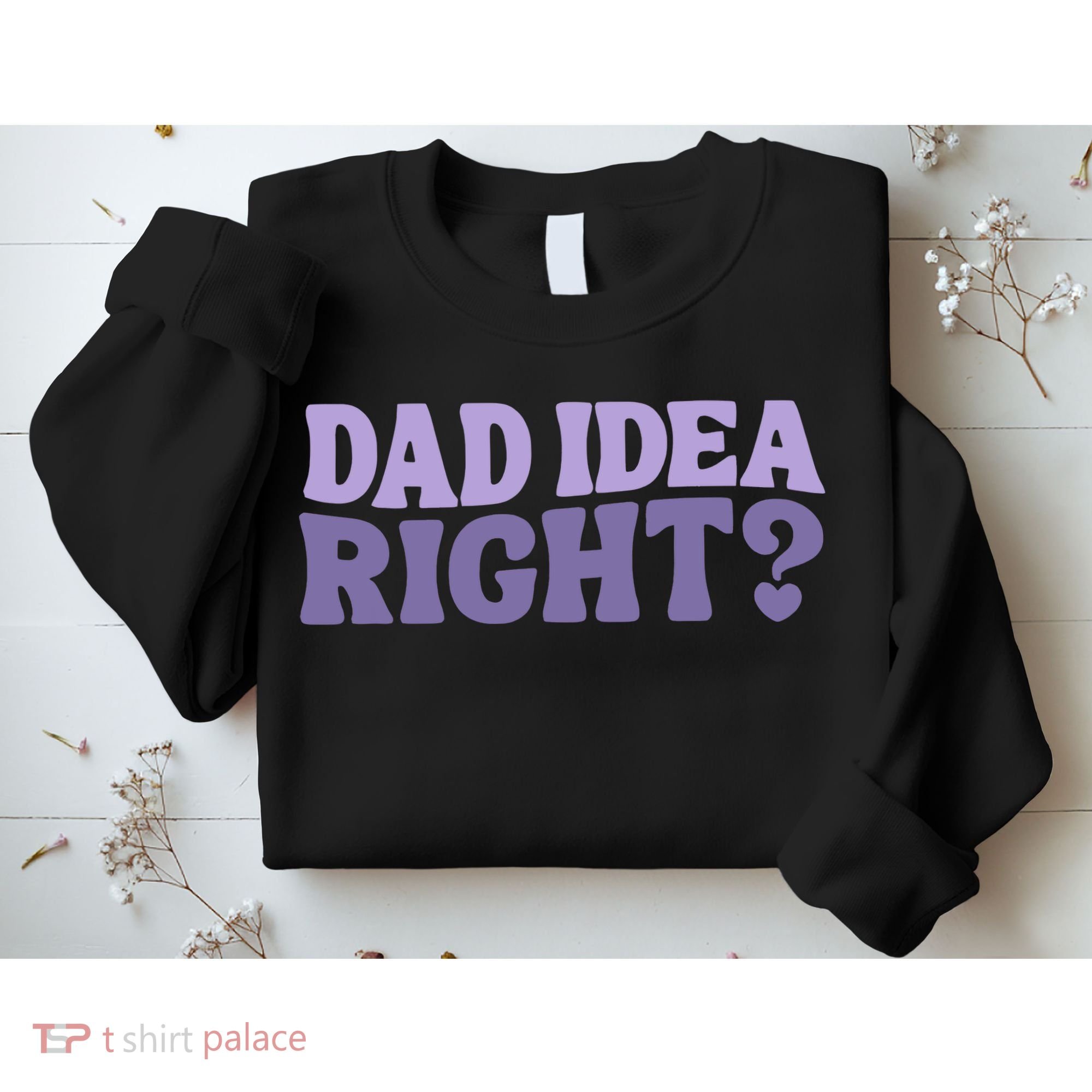 Dad Have A Idea Right Cute Funny Sweatshirt