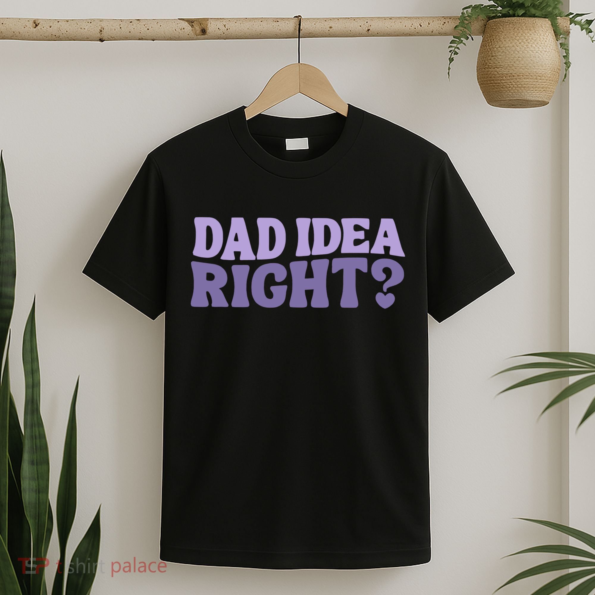 Dad Have A Idea Right Cute Funny T-Shirt