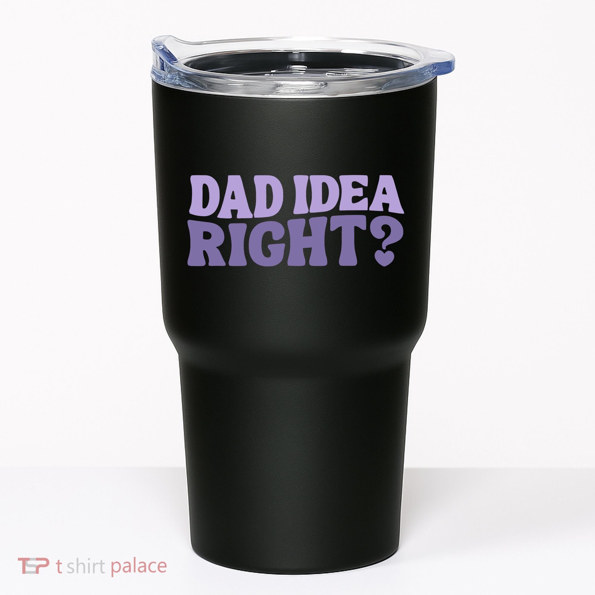Dad Have A Idea Right Cute Funny Tumbler