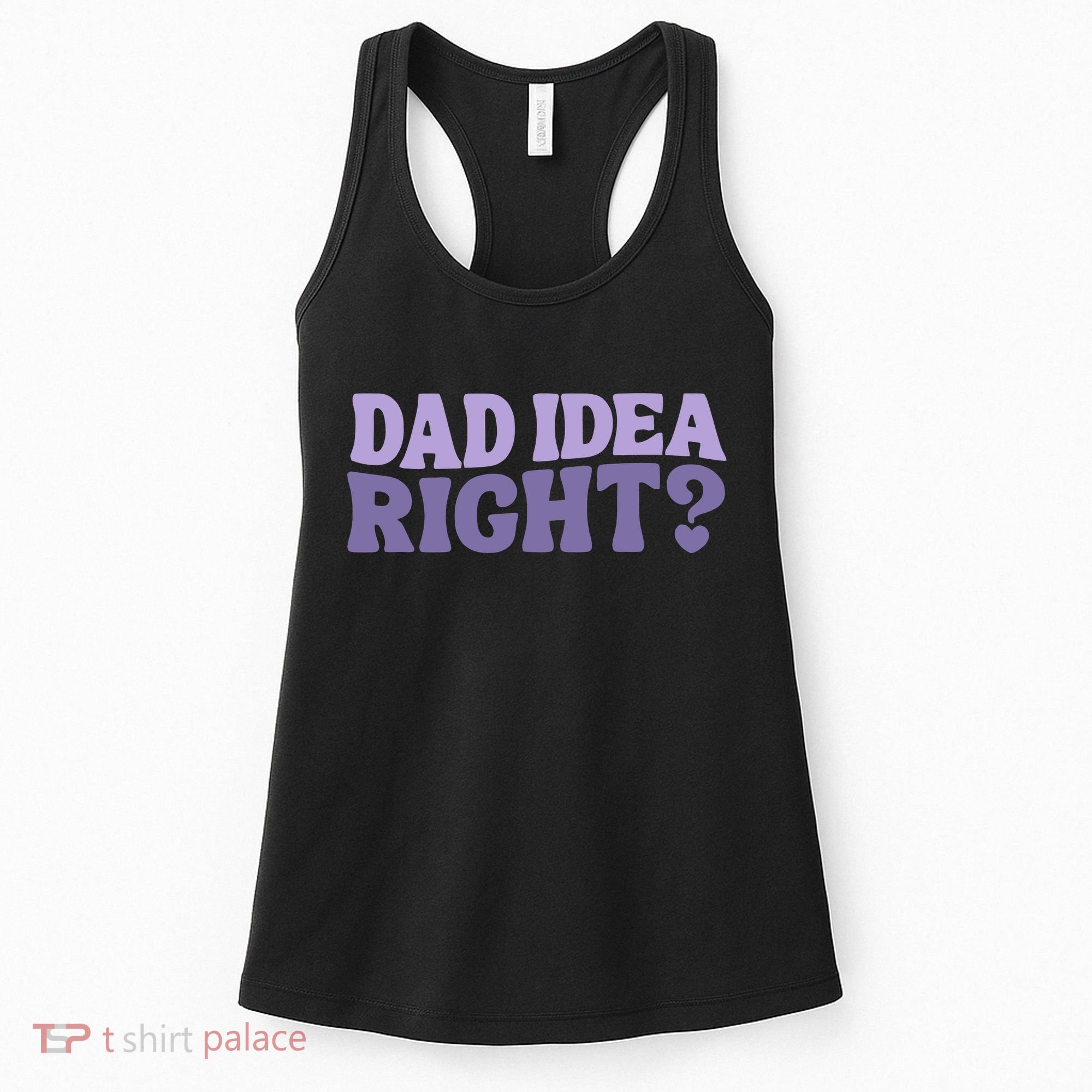 Dad Have A Idea Right Cute Funny Women's Tank Top