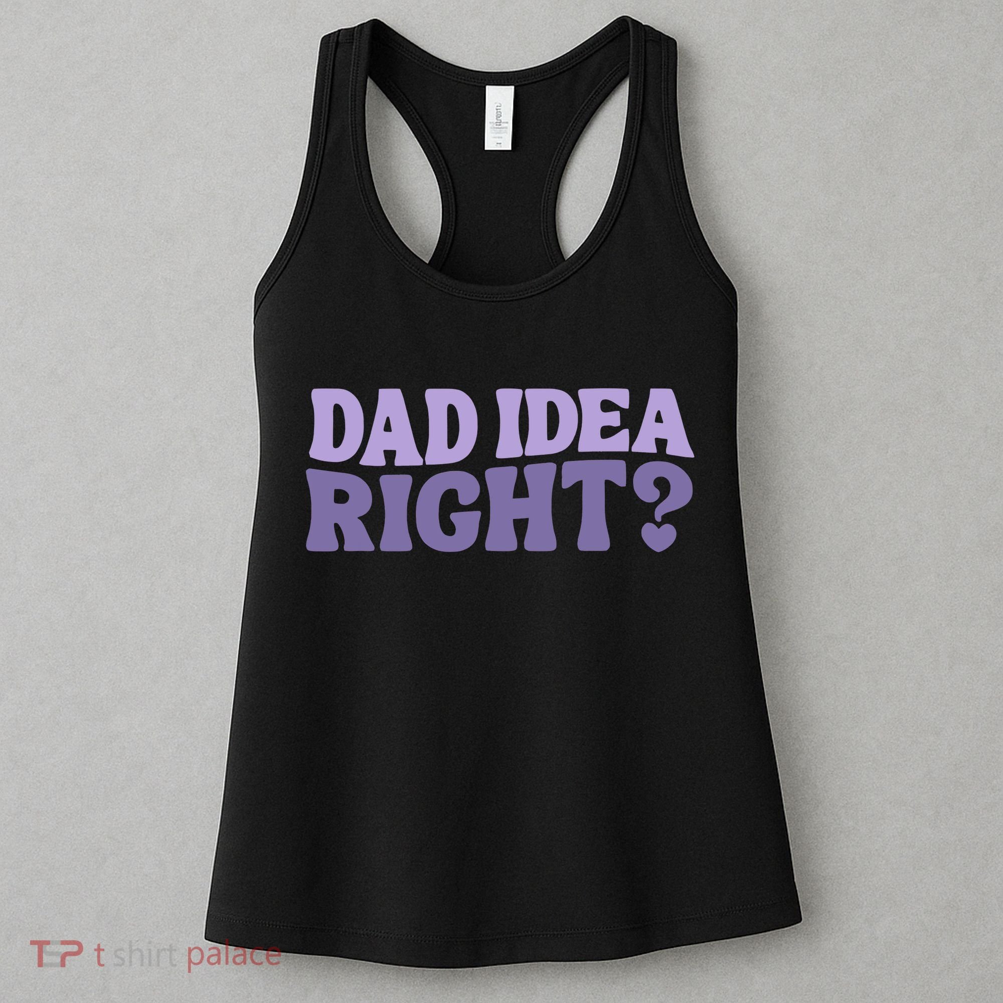 Dad Have A Idea Right Cute Funny Women's Tank Top
