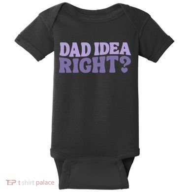 Dad Have A Idea Right Cute Funny Baby Bodysuit
