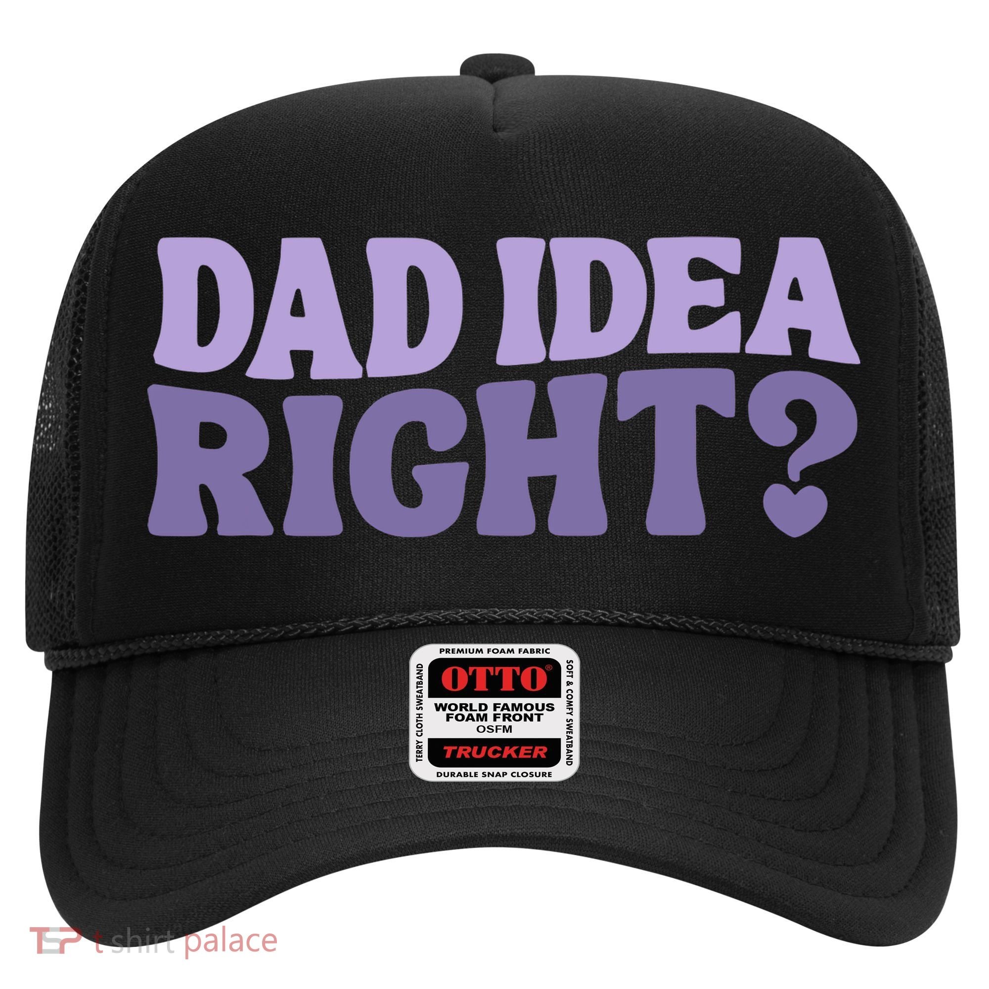 Dad Have A Idea Right Cute Funny Hat