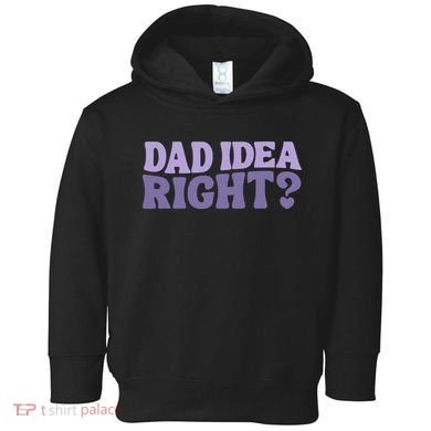 Dad Have A Idea Right Cute Funny Toddler Hoodie