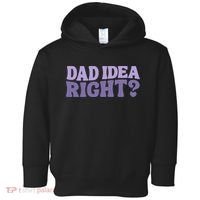 Dad Have A Idea Right Cute Funny Toddler Hoodie thumb 0