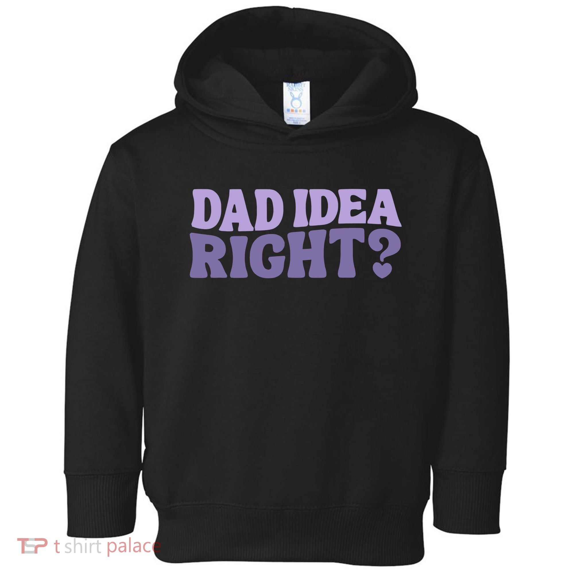 Dad Have A Idea Right Cute Funny Toddler Hoodie
