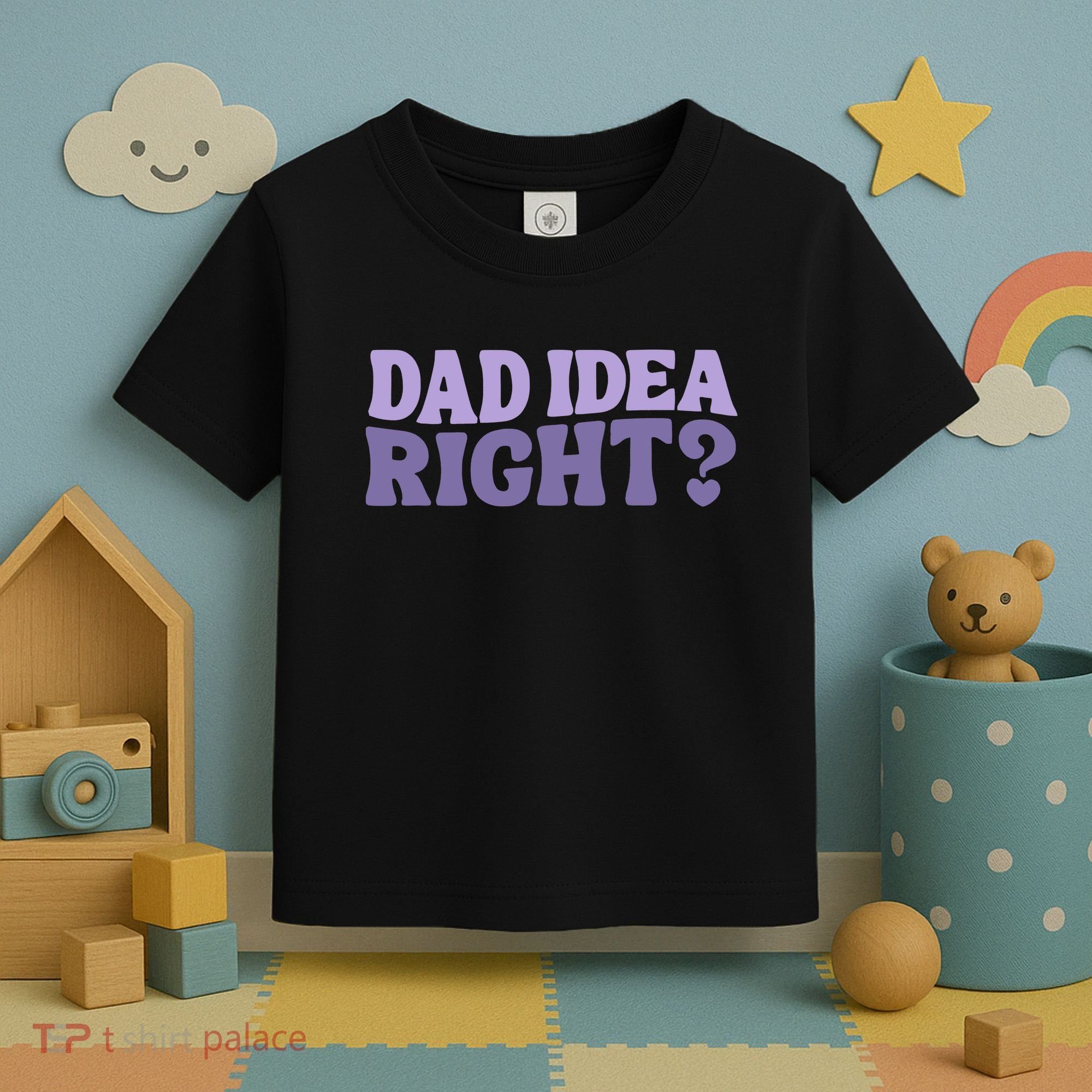 Dad Have A Idea Right Cute Funny Toddler T-Shirt