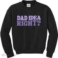 Dad Have A Idea Right Cute Funny Kids Sweatshirt thumb 0