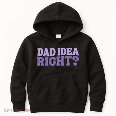 Dad Have A Idea Right Cute Funny Kids Hoodie