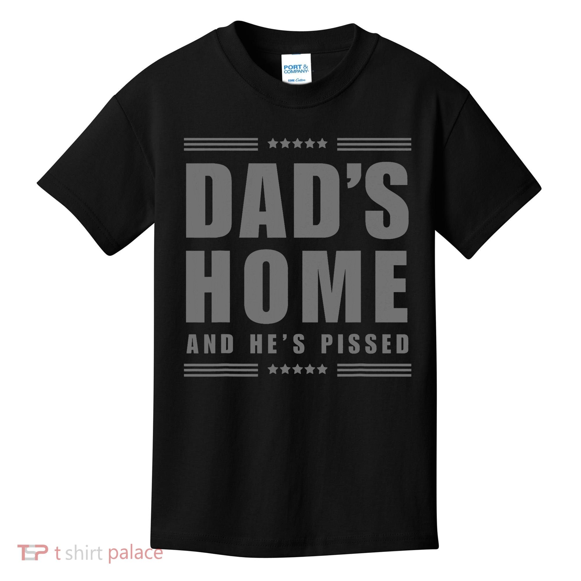 Dads Home And Hes Pissed Trump Dark Maga Dads Home Kids T-Shirt