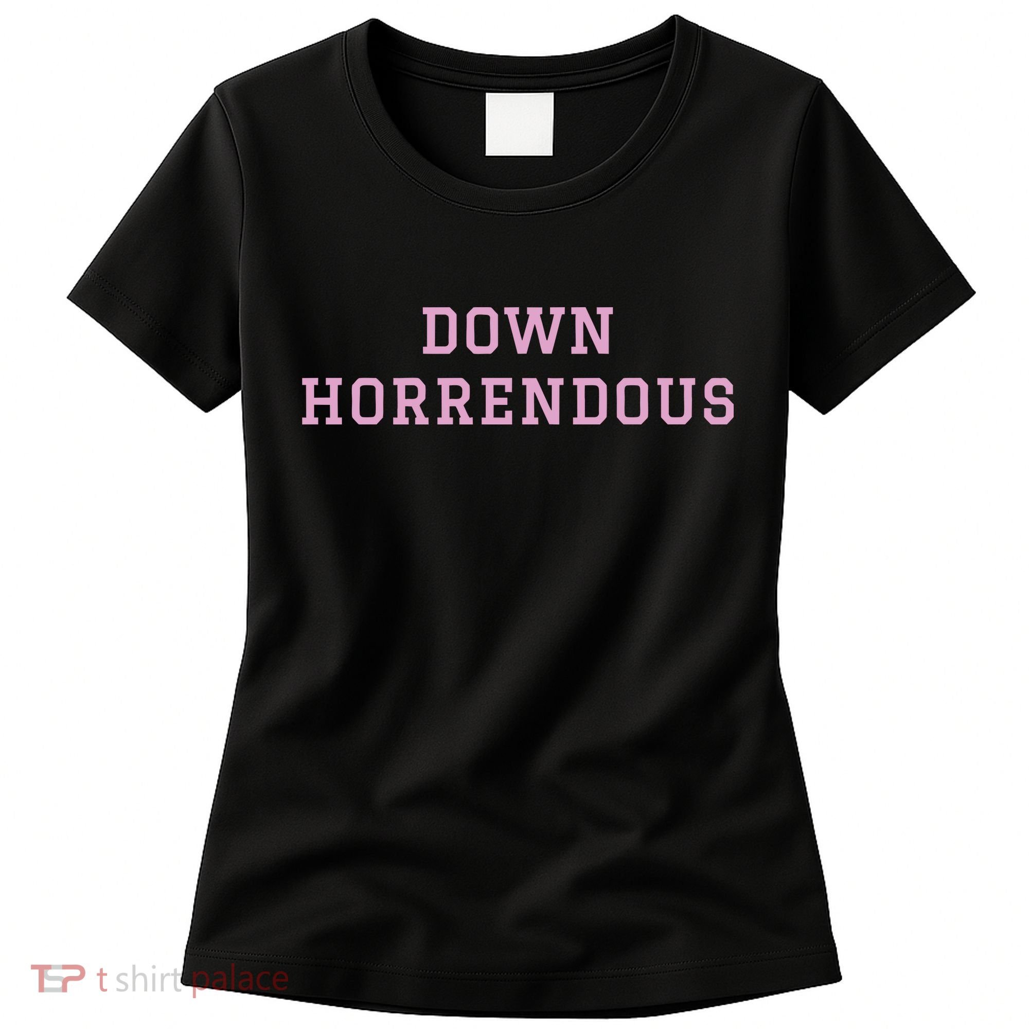 Down Horrendous Black Women's T-Shirt