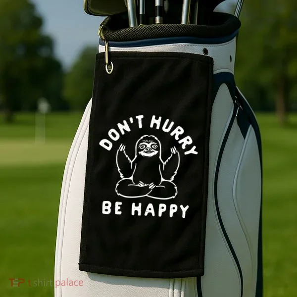 Don't Hurry Be Happy Sloth Golf Towel