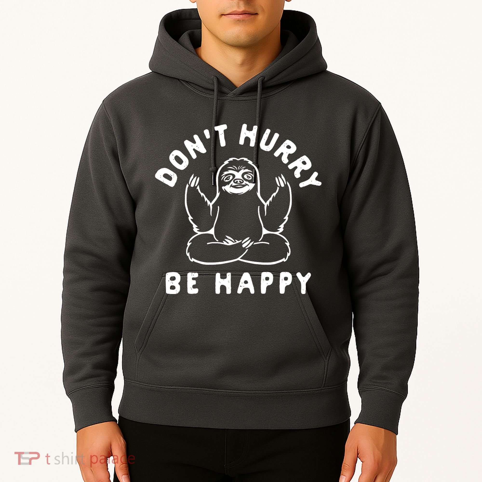 Don't Hurry Be Happy Sloth Hoodie