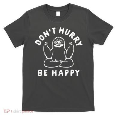 Don't Hurry Be Happy Sloth T-Shirt