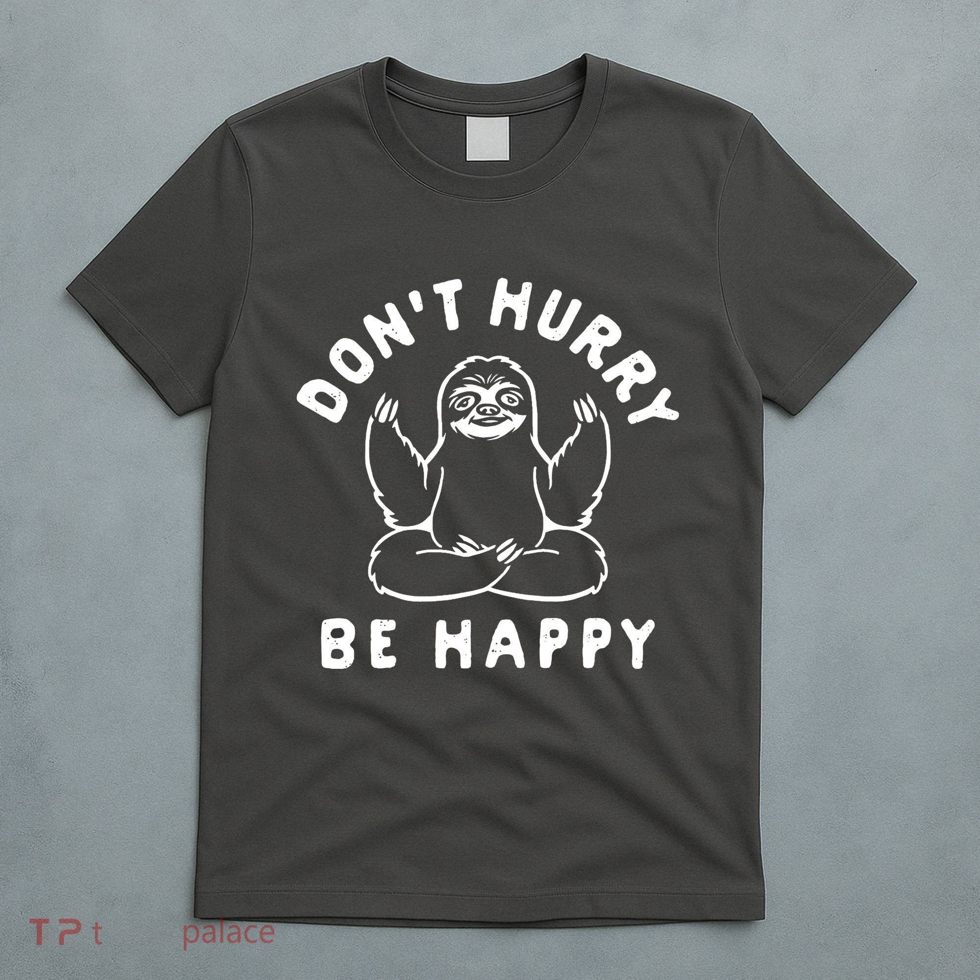 Don't Hurry Be Happy Sloth T-Shirt