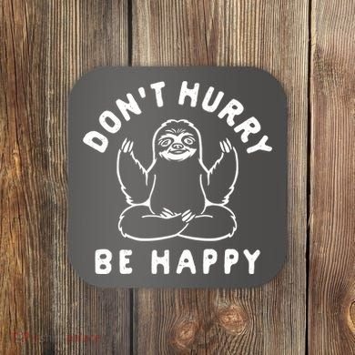 Don't Hurry Be Happy Sloth Coaster