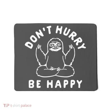 Don't Hurry Be Happy Sloth Mousepad
