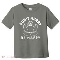 Don't Hurry Be Happy Sloth Toddler T-Shirt thumb 0