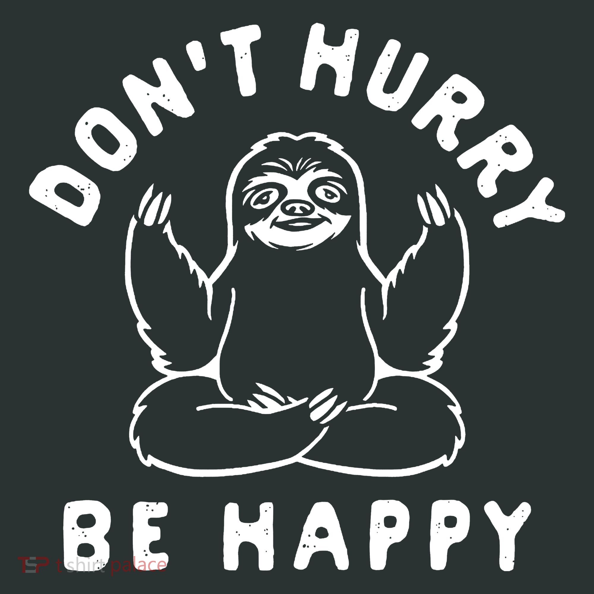 Don't Hurry Be Happy Sloth Toddler T-Shirt