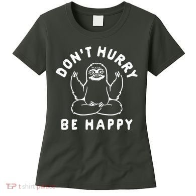 Don't Hurry Be Happy Sloth Women's T-Shirt