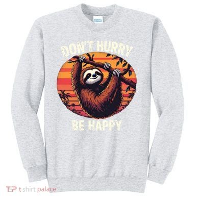 Don't Hurry Be Happy Cute Lazy Funny Sloth Sweatshirt