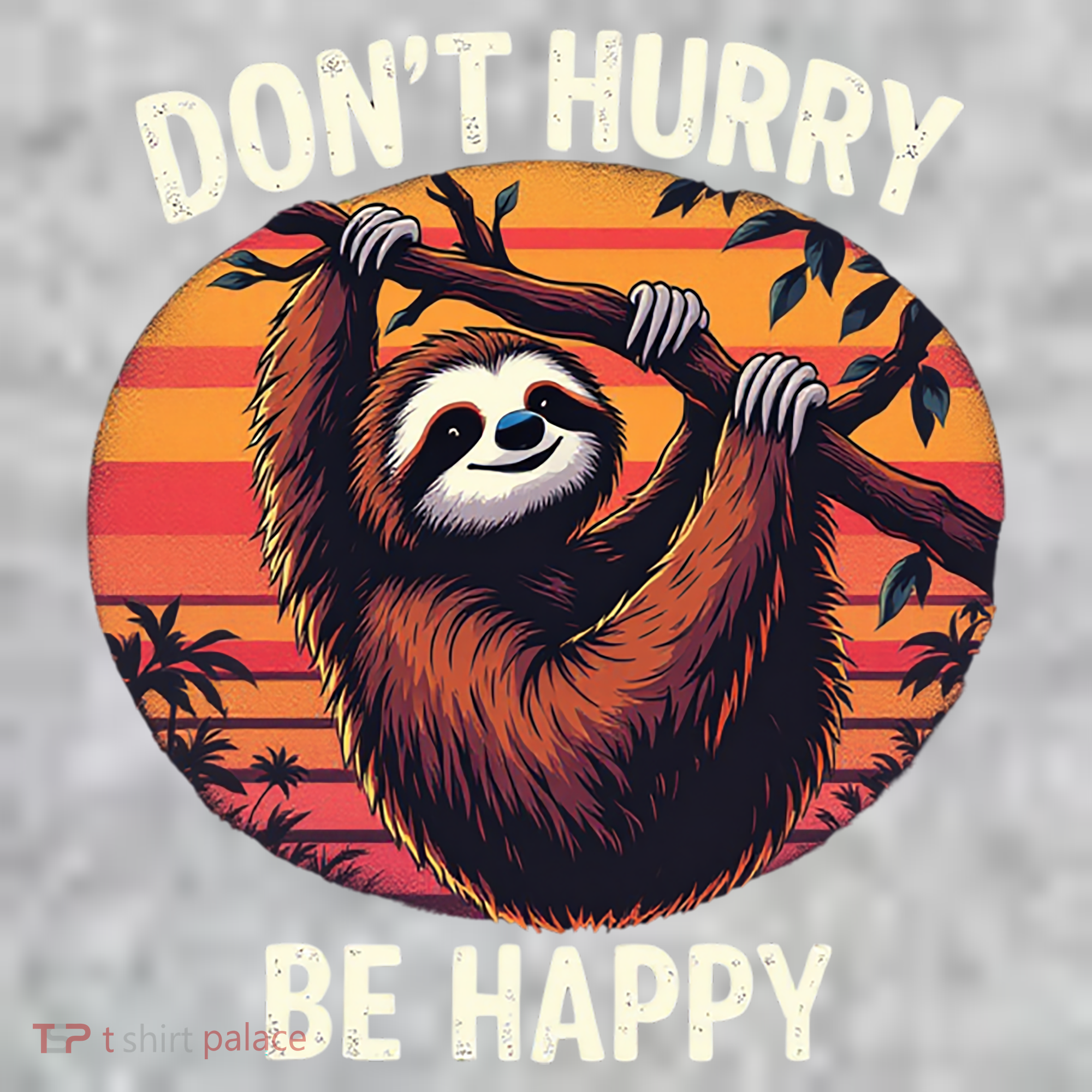 Don't Hurry Be Happy Cute Lazy Funny Sloth Sweatshirt