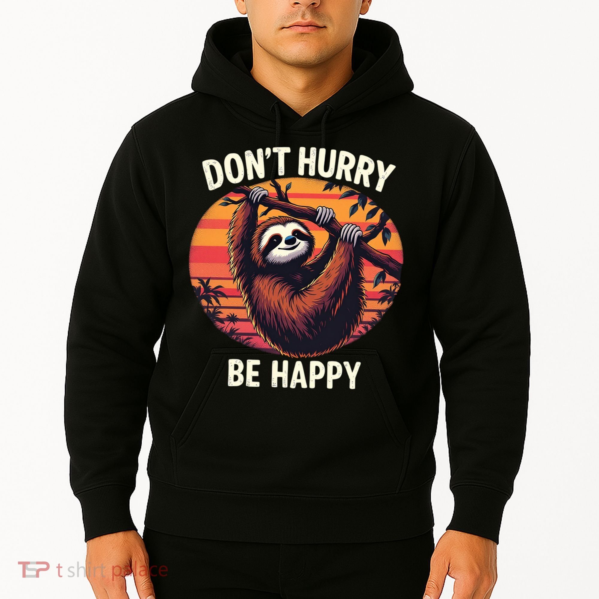 Don't Hurry Be Happy Cute Lazy Funny Sloth Hoodie