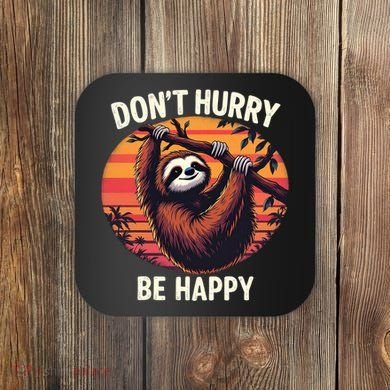 Don't Hurry Be Happy Cute Lazy Funny Sloth Coaster