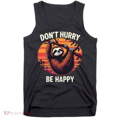 Don't Hurry Be Happy Cute Lazy Funny Sloth Tank Top