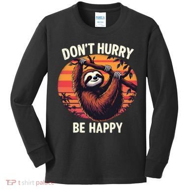 Don't Hurry Be Happy Cute Lazy Funny Sloth Kids Long Sleeve Shirt