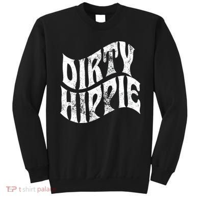 Dirty Hippie Clothing for Hippies Sweatshirt