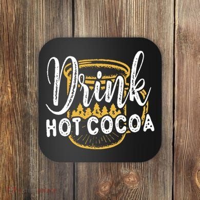 Drink Hot Cocoa Coaster