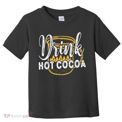Drink Hot Cocoa Toddler T-Shirt
