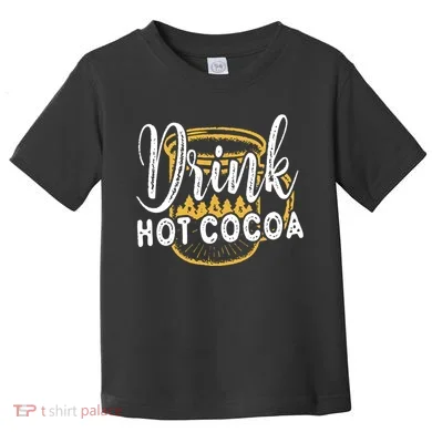 Drink Hot Cocoa Toddler T-Shirt