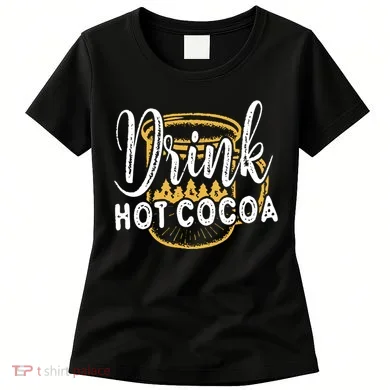 Drink Hot Cocoa Women's T-Shirt
