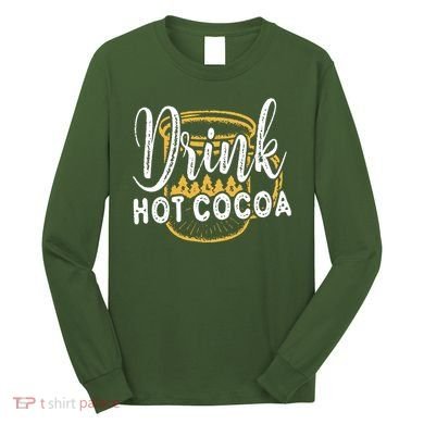 Drink Hot Cocoa Long Sleeve Shirt