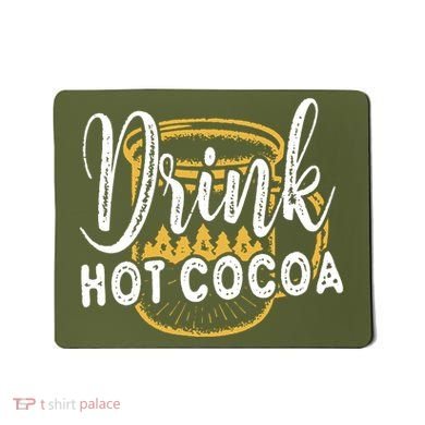 Drink Hot Cocoa Mousepad